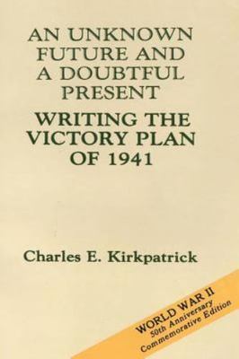 An Unknown Future and a Doubtful Present: Writing the Victory Plan of 1941