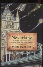Neverland : J. M. Barrie, the du Mauriers, and the Dark Side of Peter Pan by...