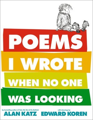 Poems I Wrote When No One Was Looking - hardcover Katz, Alan|Koren, Edward