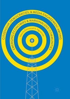 Citizenship, Democracies, and Media Engagement among Emerging Economies and Marg