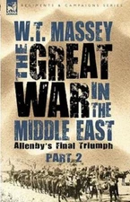 The Great War In The Middle East: Allenby's Final Triumph