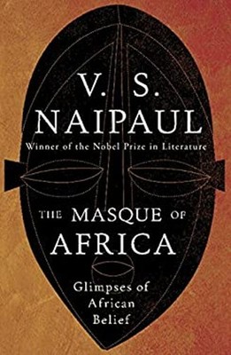 The Masque of Africa : Glimpses of African Belief Hardcover V. S.