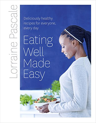 Eating Well Made Easy: Deliciously healthy recipes for... - Pascale, Lorraine