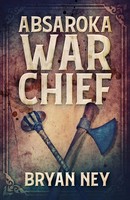 Bryan Ney | Absaroka War Chief | Taschenbuch | Englisch (2021) | Next Chapter