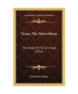 Texas, the Marvellous: The State of the Six Flags (1916), Nevin Otto Winter