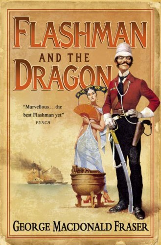 Flashman and the Dragon (The Flashman Papers, Book 10) By George MacDonald Fras