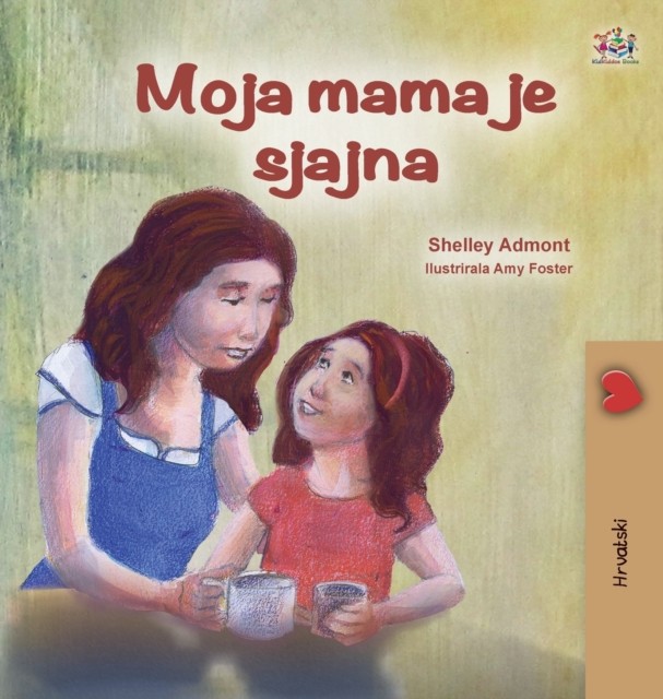 My Mom is Awesome (Croatian Children's Boo by Shelley Admont HARDBACK (CROATIAN)