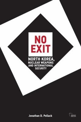 No Exit : North Korea, Nuclear Weapons, and International Securit