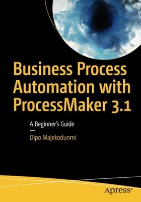Business Process Automation with Processmaker 3.1 :A Be -  NEW Dipo Majekodunm 2