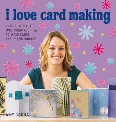 I Love Cardmaking: 25 Projects That Will S... by Gooda, Amy Paperback / softback