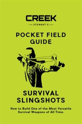 Pocket field guide: survival slingshots: survival slingshots: how to build...