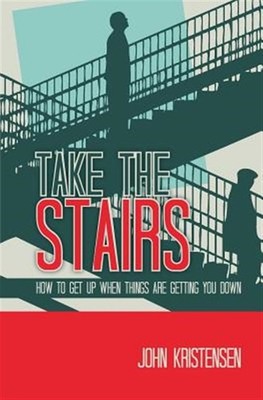 Take the Stairs : How to Get Up When Things Are Getting You Down, Paperback b...