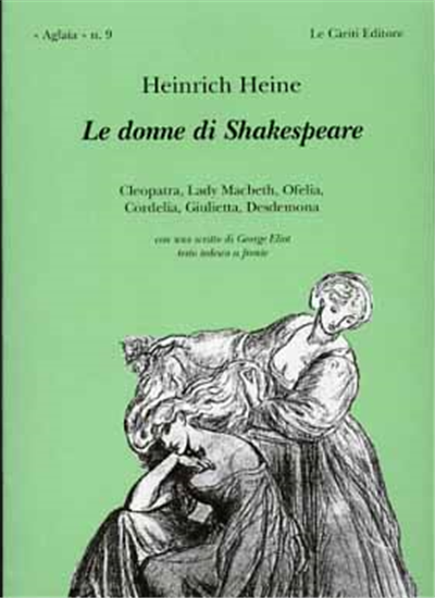 Heine,Heinrich. - Le donne di Shakespeare. Cleopatra, Lady Machbeth, Ofelia, Cor