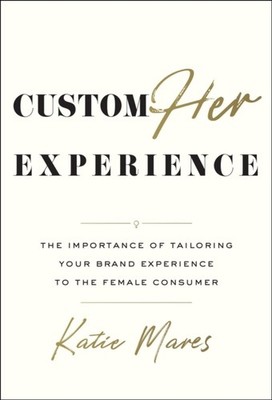 Customher Experience: The Importance of Tailoring Your by Katie Mares HARDBACK