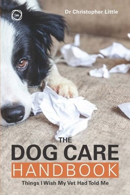 Dog Care Handbook : Things I Wish My Vet Had Told Me, Paperback by Little, Ch...