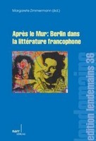 AprèS Le Mur: Berlin Dans La LittéRature Francophone Margarete Zimmermann