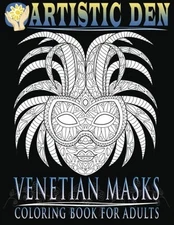VENETIAN MASKS COLORING BOOK FOR ADULTS: UNIQUE FLORAL By Artistic Den BRAND NEW