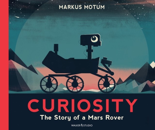 Curiosity: The Story Of A Mars Rover : Packed With Incredible Facts And Stunning Illustrations, Perfect For Space Fans Age 6+ Markus Motum - Image 5