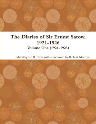 The Diaries of Sir Ernest Satow, 1921-1926 - Volume One (1921-1923) (ed. Buch