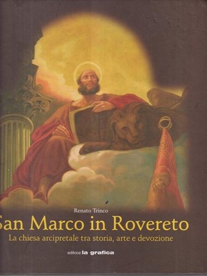 SAN MARCO IN ROVERETO TRINCO RENATO LA GRAPHICA EDITRICE 2007 \