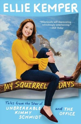 My Squirrel Days: Tales from the Star of Unbreakable Kimmy Schmidt and the Offic