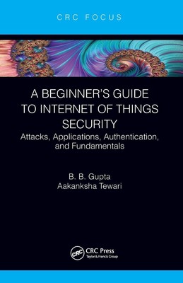 Brij B. Gupta (u. a.) | A Beginner's Guide to Internet of Things Security | Buch