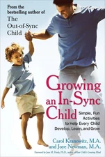 Growing an In-Sync Child: Simple, Fun Activities to Help Every Child Develop...
