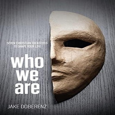 Who We Are Seven Christian Identities to Shape Your Life Jake Dob