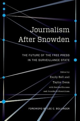 Journalism After Snowden by Emily Bell, Taylor Owen, Smitha K... - 9780231176132