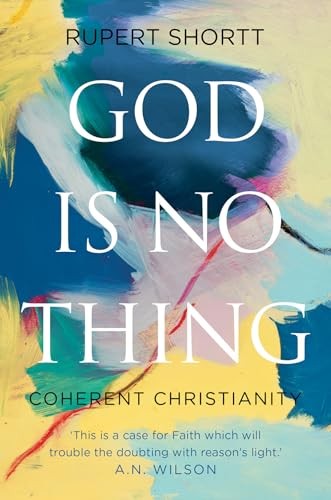 God is No Thing: Coherent Christianity - Shortt, Rupert