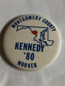 Montgomery County (Ted) Kennedy '80 Worker pinback button--2 1/4"