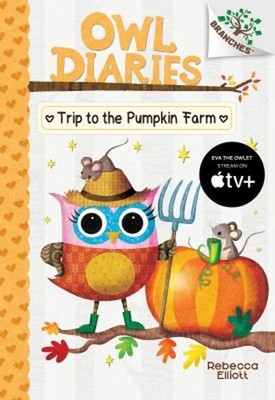 Trip to the Pumpkin Farm: a Branches Book Owl Diaries #11 Library
