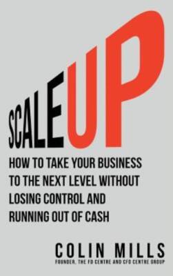 Scale Up: How To Take Your Business To The Next Level Without Losing Contro...