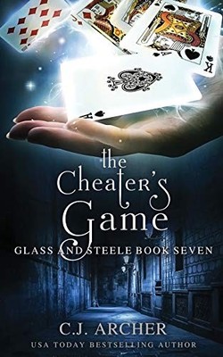 THE CHEATER'S GAME (GLASS AND STEELE) By C J Archer