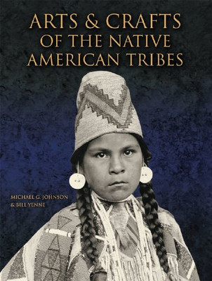 Arts and Crafts of the Native American Tribes - Johnson, Michael G.