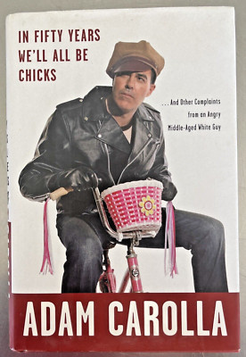 In Fifty Years We'll All Be Chicks by ADAM CAROLLA - SIGNED, FIRST EDITION