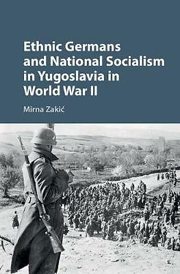 Ethnic Germans and National Socialism in Yugoslavia in World War II Zakić