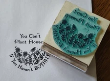 You Can't Plant Flowers If You Haven't Botany rubber stamp by Amazing Arts cute!