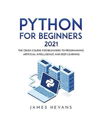 PYTHON FOR BEGINNERS 2021: THE CRUSH COURSE FOR BEGINNERS TO PROGRAMMING ARTIFIC