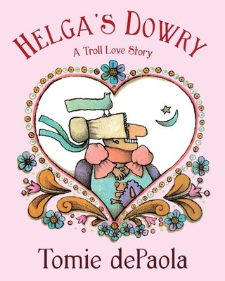 Helga's Dowry: A Troll Love Story   An Illustrated Folktale About Self-Rel...