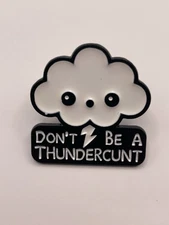 “Don’t Be A Thundercunt” Cloud Enamel Lapel Pin - FREE SHIPPING