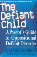 The Defiant Child: A Parent's Guide to Oppositional Defiant Disorder - GOOD