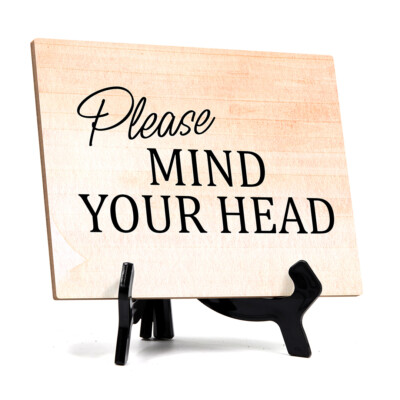 Please Mind Your Head Table or Counter Sign with Easel Stand, 6'' x 8''