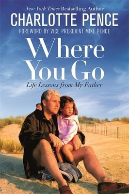 Where You Go: Life Lessons from My ..., Pence, Charlott