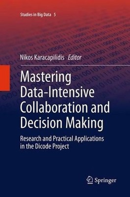Mastering Data-Intensive Collaboration and Decision Making: Research and practic