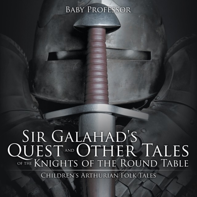 Sir Galahad's Quest and Other Tales of the Knights  by Baby Professor PAPERBACK