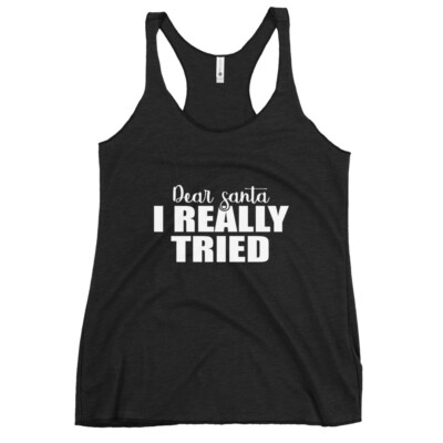 Funny Christmas Dear Santa I really Tried Women's Racerback Tank