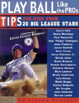 Play Ball Like the Pros: Tips for Kids from 20 Big League Stars - GOOD