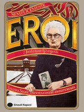 Liliana Segre, Ein Leben gegen die Gleichgültigkeit Federico Gregotti Einaudi Ragazz