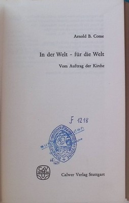 In der Welt, für die Welt : Vom Auftrag d. Kirche. Come, Arnold B.: